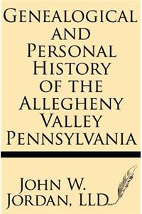 Genealogical and Personal History of the Allegheny Valley Pennsylvania
