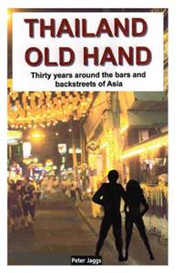 Thailand Old Hand: Thirty years around the bars and backstreets of Asia