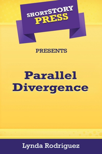 Short Story Press Presents Parallel Divergence