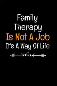 Family Therapy Is Not A Job It's A Way Of Life