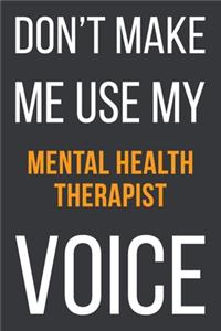 Don't Make Me Use MyMental Health Therapist Voice