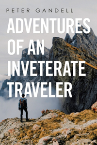 Adventures of an Inveterate Traveler