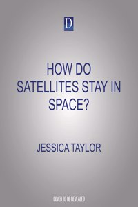 How Do Satellites Stay in Space?
