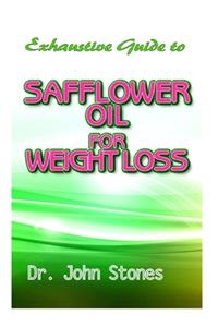 Exhaustive Guide To Safflower Oil for Weight Loss