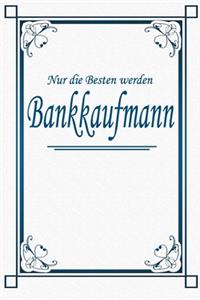 Nur die Besten werden Bankkaufmann