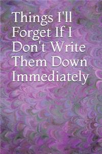Things I'll Forget If I Don't Write Them Down Immediately