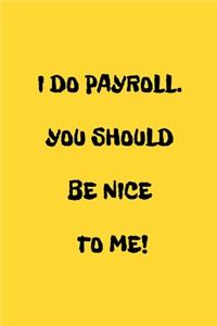 I Do Payroll. You Should Be Nice To Me!