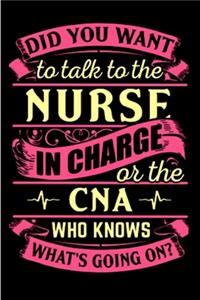 Did you want to talk to the nurse in charge or the CNA who knows what's going on: CNA Notebook journal Diary Cute funny humorous blank lined notebook Gift for student school college ruled graduation gift ... job working employee a