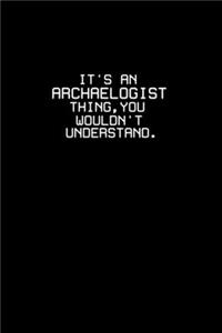 It's an archaeologist thing, you wouldn't understand.