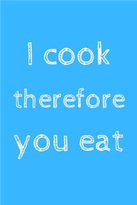 I cook therefore you eat