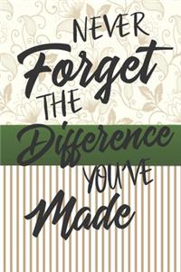 Never Forget The Difference You've Made