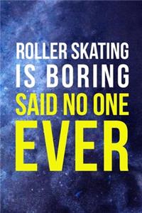 Roller Skating Is Boring Said No One Ever