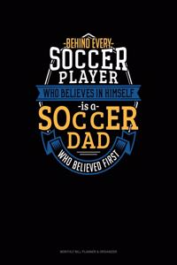 Behind Every Soccer Player Who Believes In Himself Is A Soccer Dad Who Believed First