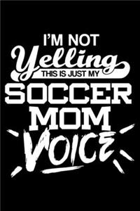 I'm not yelling - Soccer Mom voice