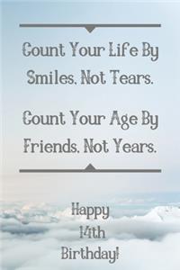 Count Your Life By Smiles, Not Tears. Happy 14th Birthday!