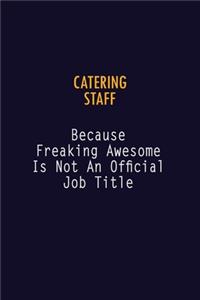 Catering Staff Because Freaking Awesome is not An Official Job Title