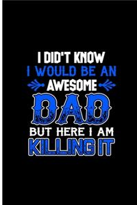 I Didn't Know I Would Be An Awesome Dad But Here I am Killing it