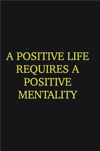 A positive life requires a positive mentality