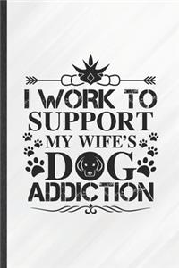 I Work to Support My Wife's Dog Addiction