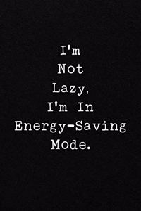 I'm Not Lazy, I'm In Energy-Saving Mode.