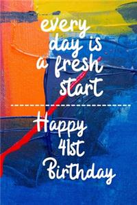 Every day is a fresh start Happy 41st Birthday