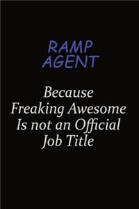 Ramp Agent Because Freaking Awesome Is Not An Official Job Title
