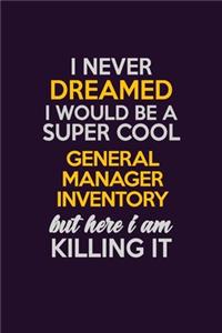 I Never Dreamed I Would Be A Super cool General Manager Inventory But Here I Am Killing It