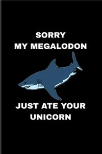 Sorry My Megalodon Just Ate Your Unicorn