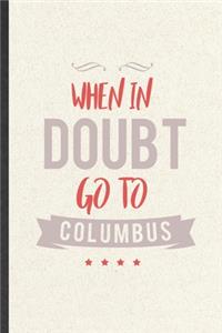 When in Doubt Go to Columbus