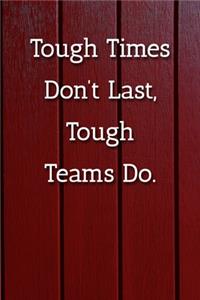 Tough Times Don't Last, Tough Teams Do. Notebook