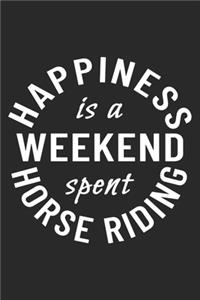 Happiness Is A Weekend Spent Horse Riding