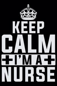 Keep Calm I'm A Nurse