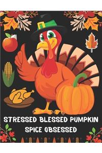 Stressed Blessed Pumpkin Spice Obsessed: Happy Thanksgiving An Adult Coloring Book Featuring Charming Autumn Scenes, Pumpkin New and Expanded Edition, 90+ Unique Designs, Turkeys, Cornucopi