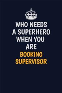Who Needs A Superhero When You Are Booking supervisor