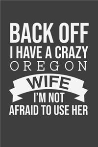 Back Off I Have A Crazy Oregon Wife I'm Not Afraid To Use Her