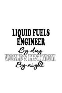 Liquid Fuels Engineer By Day World's Best Mom By Night