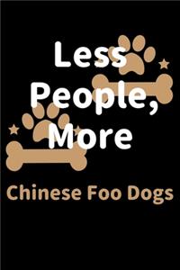 Less People, More Chinese Foo Dogs: Journal (Diary, Notebook) Funny Dog Owners Gift for Chinese Foo Dog Lovers