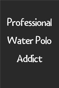 Professional Water Polo Addict