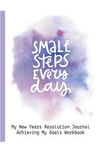 Small Steps Every Day My New Years Resolution Journal Achieving My Goals Workbook