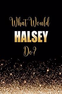 What Would Halsey Do?