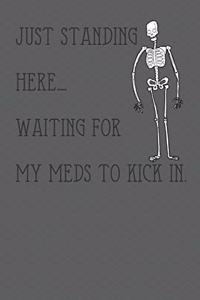 Just standing here.... waiting for my meds to kick in.