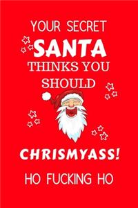 Your Secret Santa Thinks You Should Chrismyass Ho Fucking Ho