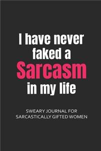I Have Never Faked a Sarcasm in My Life Journal for Sarcastically Gifted Women