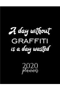 A Day Without Graffiti Is A Day Wasted 2020 Planner