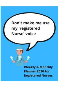 Don't make me use my 'Registered Nurse' voice - Weekly & Monthly planner 2020 for Registered Nurses