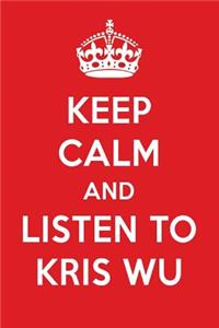 Keep Calm and Listen to Kris Wu