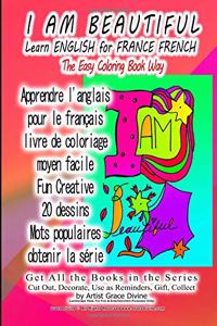I AM BEAUTIFUL Learn ENGLISH for FRANCE FRENCH The Easy Coloring Book Way