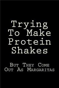 Trying To Make Protein Shakes But They Come Out As Margaritas