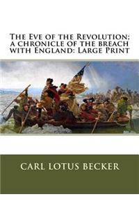 The Eve of the Revolution; a chronicle of the breach with England