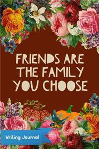 Friends Are the Family You Choose - Writing Journal